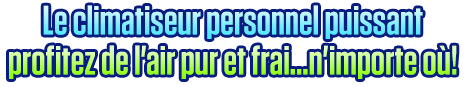 Le climatiseur personnel puissantprofitez de l'air pur et frai...n'importe où!